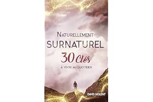Naturellement Surnaturel: 30 clés à vivre au quotidien (French Edition)