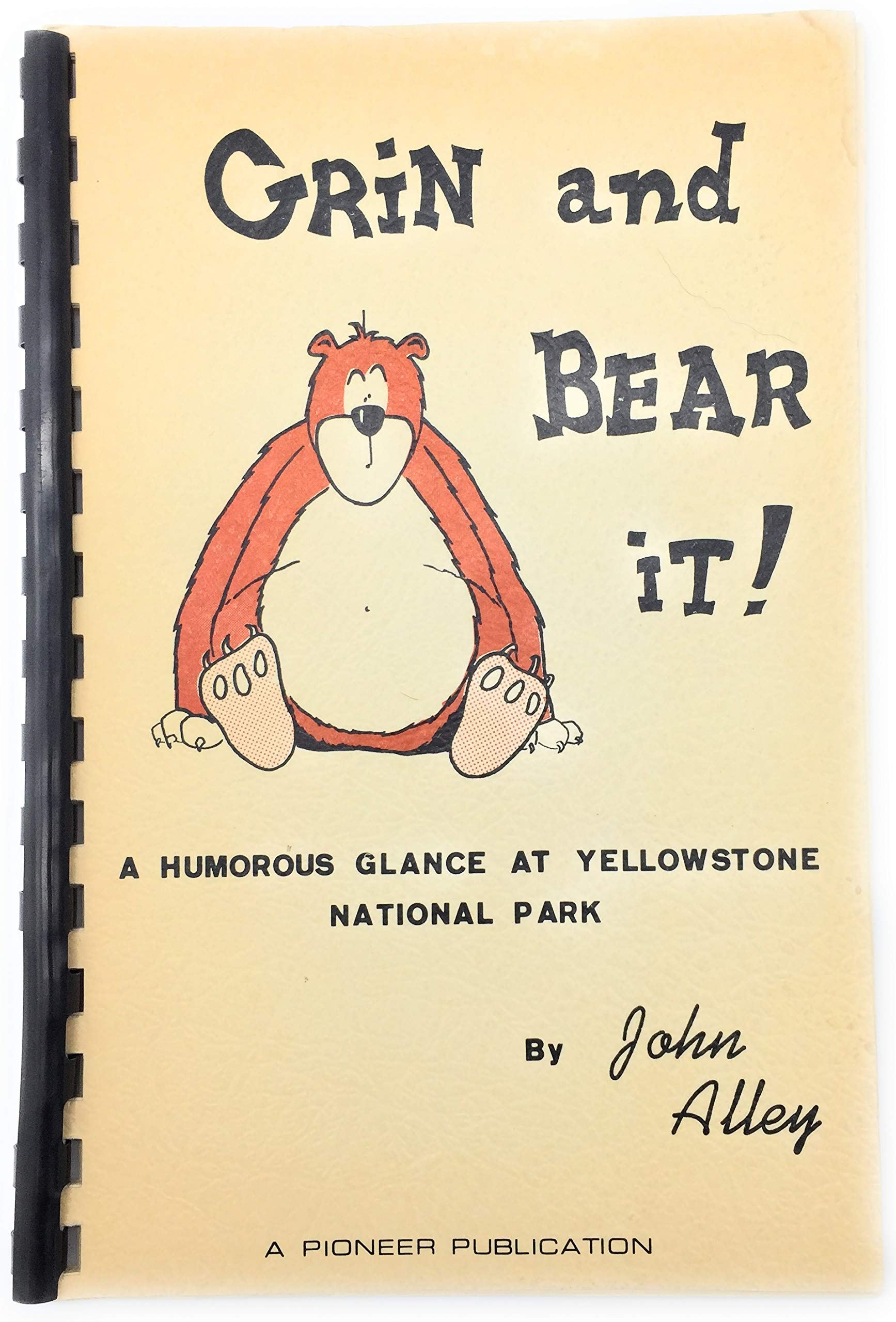 Grin And Bear It A Humorous Glance At Yellowstone National Park Alley John Author Amazon Com Books