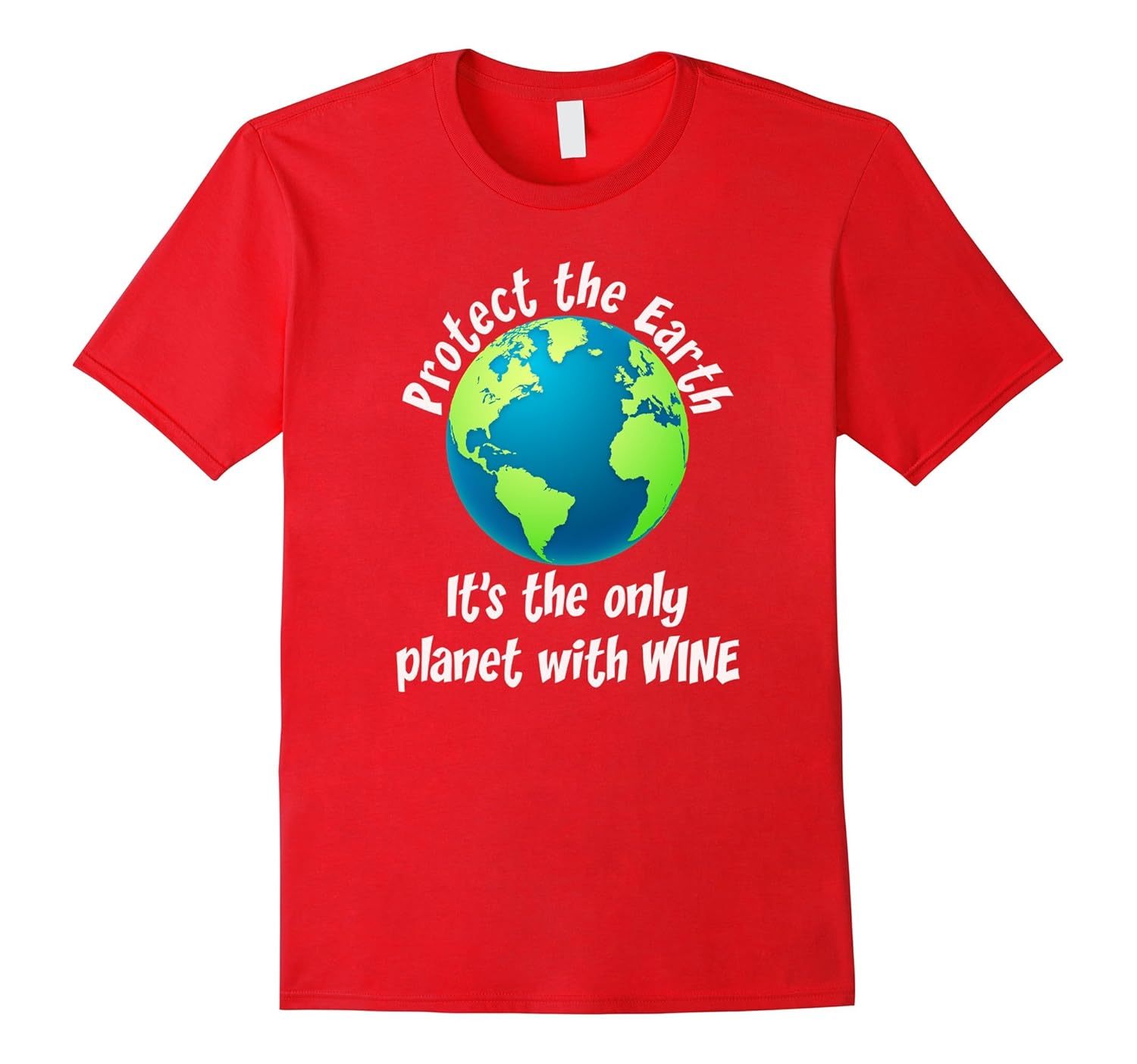 Protect the Earth - Funny Message T-Shirt for Wine Drinker-FL