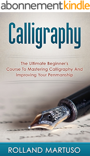 Download Calligraphy!: The Ultimate Beginner's Course To Mastering Calligraphy And Improving Your Penmanship (Improve Handwriting, Penmanship, Handwriting Analysis, Typography) (English Edition) PDF