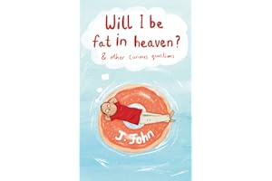 Will I be Fat in Heaven? and Other Curious Questions