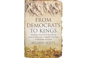 From Democrats to Kings: The Brutal Dawn of a New World from the Downfall of Athens to the Rise of Alexander the Great