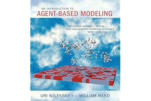 An Introduction to Agent-Based Modeling: Modeling Natural, Social, and Engineered Complex Systems with NetLogo