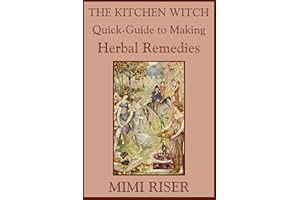 The Kitchen Witch Quick-Guide to Making Herbal Remedies (The Kitchen Witch Collection)