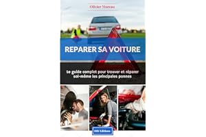 Réparer sa voiture. Le Guide complet pour trouver et réparer soi-même les principales pannes (French Edition)