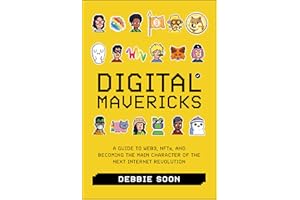 Digital Mavericks: A Guide to Web3, NFTS, and Becoming the Main Character of the Next Internet Revolution