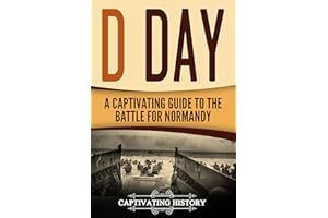 D Day: A Captivating Guide to the Battle for Normandy (The Second World War)