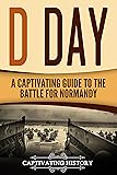 D Day: A Captivating Guide to the Battle for