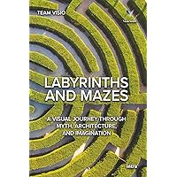 Labyrinths & Mazes: A Journey Through Art, Architecture, and