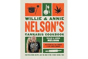 Willie and Annie Nelson's Cannabis Cookbook: Mouthwatering Recipes and the High-Flying Stories Behind Them