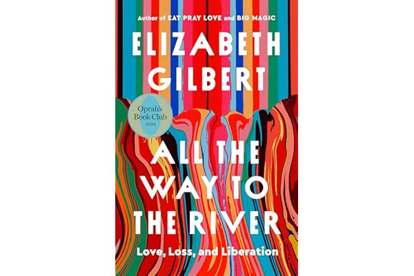 All the Way to the River: Oprah's Book Club: Love, Loss, and Liberation
