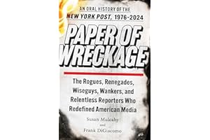 Paper of Wreckage: The Rogues, Renegades, Wiseguys, Wankers, and Relentless Reporters Who Redefined American Media
