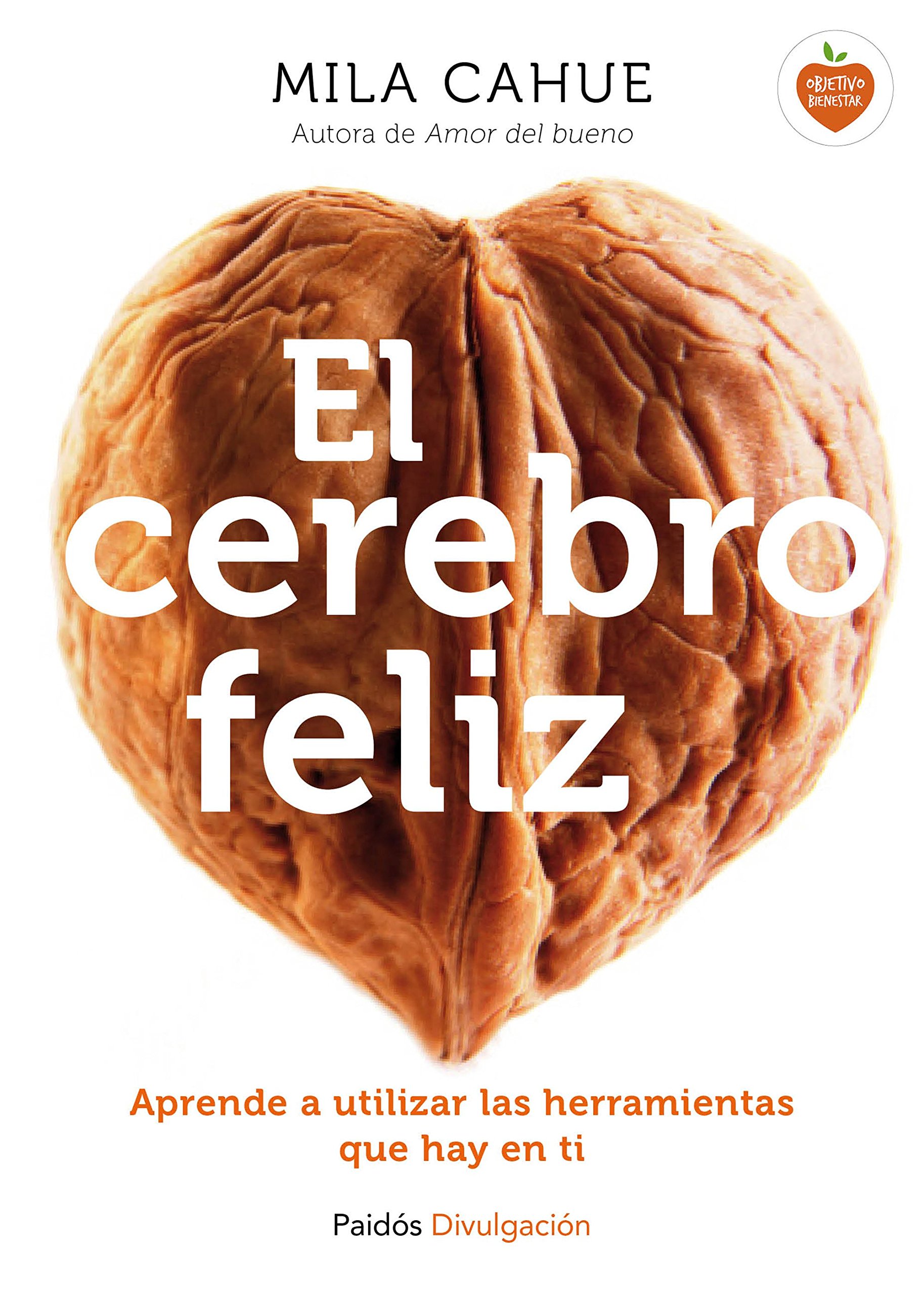 Portada de El cerebro feliz: Aprende a utilizar las herramientas que hay en ti (Divulgación)