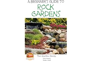 A Beginner’s Guide to Rock Gardens (Gardening Series Book 17)