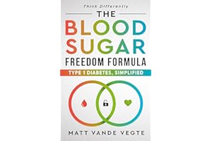 The Blood Sugar Freedom Formula: Type 1 Diabetes, Simplified