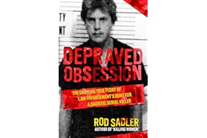 DEPRAVED OBSESSION: The Gripping True Story of Law Enforcement’s Hunt for a Sadistic Serial Killer
