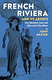 French Riviera and Its Artists: Art, Literature, Love, and Life on the C&ocirc;te d'Azur