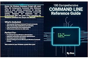 Windows Command Line Reference Guide : A comprehensive Guide to 100 Commands