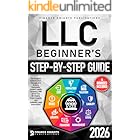 LLC Beginner’s Step-by-Step Guide: The Simplest Guide to Start, Manage, and Grow a Successful Limited Liability Company. With Smart Tax Strategies, Expert Insights, and Essential Legal Instructions