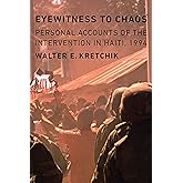 Eyewitness to Chaos: Personal Accounts of the Intervention in Haiti, 1994
