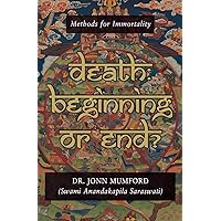 Death: Beginning or End?: Methods for Immortality