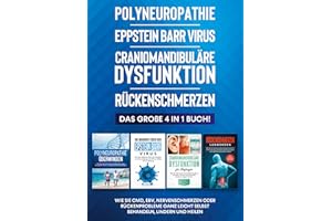 Polyneuropathie | Eppstein Barr Virus | Craniomandibuläre Dysfunktion | Rückenschmerzen: Das große 4 in 1 Buch! Wie Sie CMD, EBV, Nervenschmerzen oder ... lindern und heilen (German Edition)