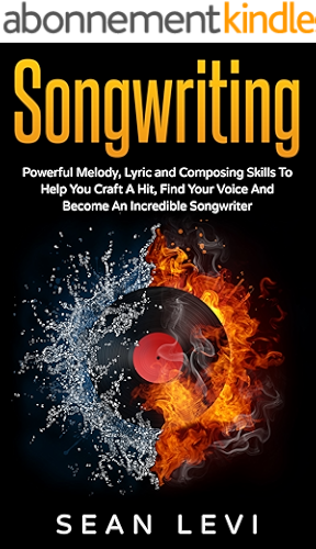 Download Songwriting For Beginners : Powerful Melody, Lyric and Composing Skills To Help You Craft A Hit, Find Your Voice And Become An Incredible Songwriter: Musical ... Hook, Inspiration, Book 1) (English Edition) PDF