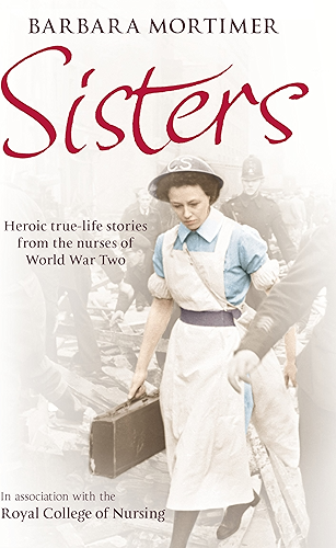 Download Sisters: Heroic true-life stories from the nurses of World War Two (English Edition) PDF