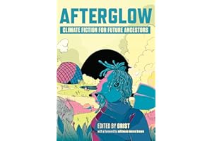 Afterglow: Climate Fiction for Future Ancestors