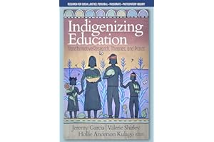 Indigenizing Education: Transformative Research, Theories, and Praxis (Research for Social Justice: Personal~Passionate~Participatory Inquiry)