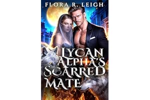 The Lycan Alpha's Scarred Mate: A Rejected Fated Mate Secret Pregnancy Revenge Romance (The Moonlit Vows Book 1)