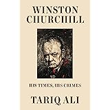 Winston Churchill: His Times, His Crimes