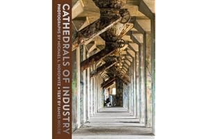 Cathedrals of Industry: Exploring the Factories and Infrastructure That Made America