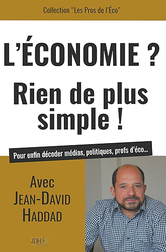 Download L'Economie? Rien de plus simple!: Avec Jean-David Haddad, pour enfin décoder médias, politiques, profs d'éco... PDF