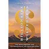 Billionaire Wilderness: The Ultra-Wealthy and the Remaking of the American West (Princeton Studies in Cultural Sociology)