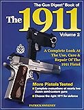 The Gun Digest Book of the 1911: A Complete Look at the Use, Care & Repair of the 1911 Pistol, Vol. 2