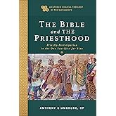 The Bible and the Priesthood (A Catholic Biblical Theology of the Sacraments)