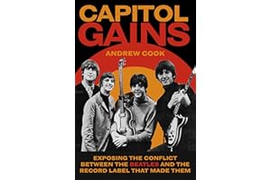 Capitol Gains: Exposing the Conflict Between The Beatles and the Record Label that Made Them