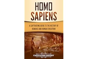 Homo Sapiens: A Captivating Guide to the History of Humans and Human Evolution (Exploring the Past)