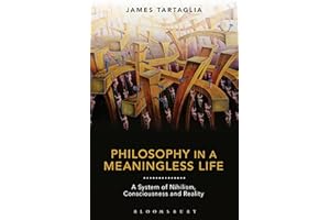 Philosophy in a Meaningless Life: A System of Nihilism, Consciousness and Reality