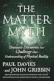 The Matter Myth: Dramatic Discoveries that Challenge Our Understanding of Physical Reality