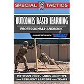 Outcomes Based Learning Professional Handbook: Training and Education Methods for Building Adaptive Leaders (Special Tactics 