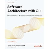 Software Architecture with C++: Designing robust C++ systems with modern architectural practices