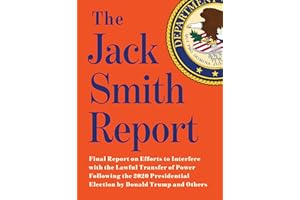 The Jack Smith Report: Final Report on Efforts to Interfere with the Lawful Transfer of Power Following the 2020 Presidential