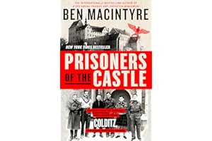 Prisoners of the Castle: An Epic Story of Survival and Escape from Colditz, the Nazis' Fortress Prison