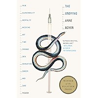 The Undying: Pain, vulnerability, mortality, medicine, art, time, dreams, data, exhaustion, cancer, and care book cover