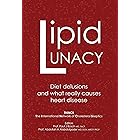 Lipid Lunacy: Diet delusions and what really causes heart disease