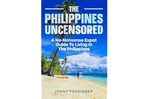 The Philippines Uncensored: A No-Nonsense Expat Guide To Living In The Philippines
