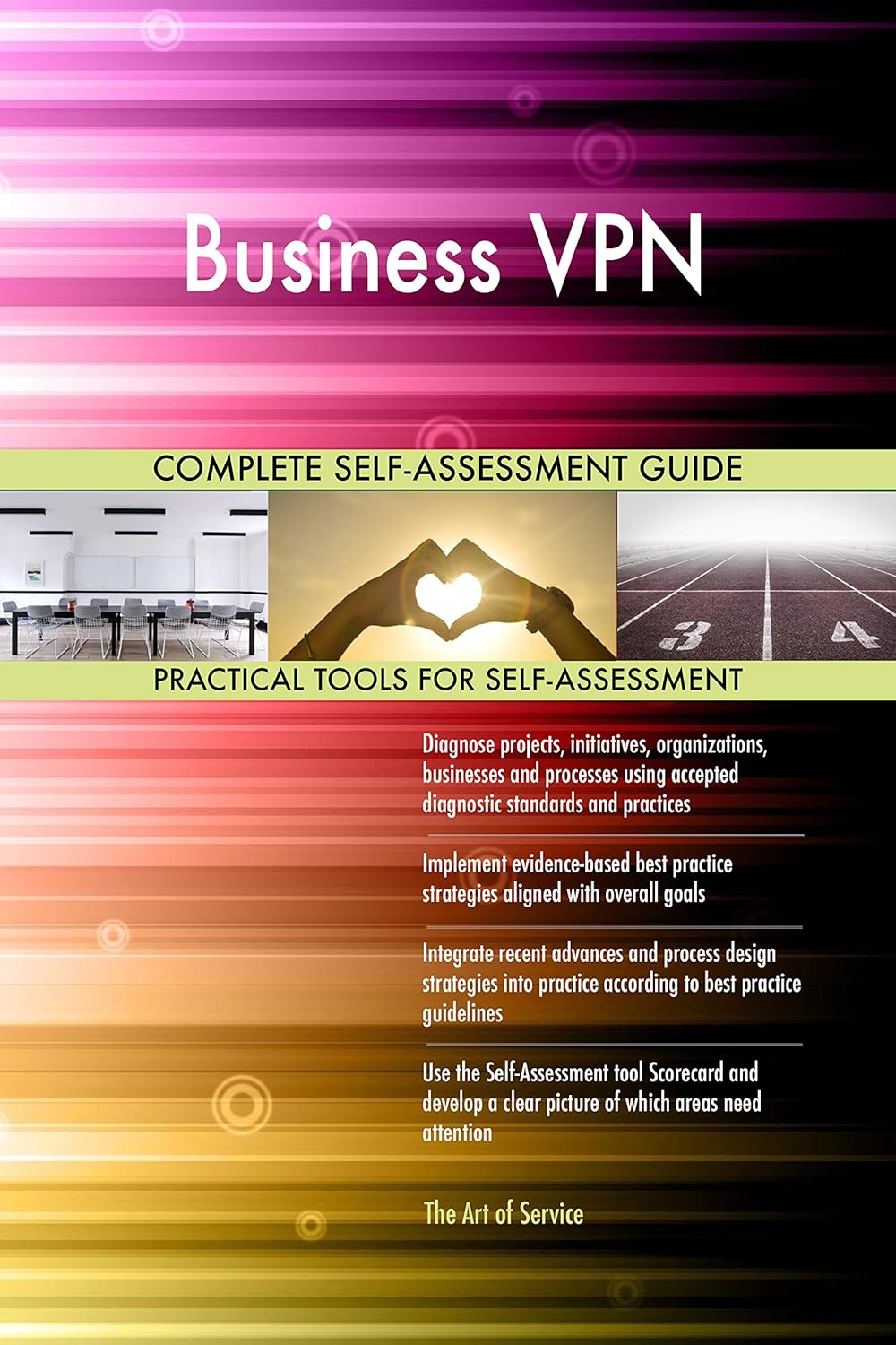 Business VPN All-Inclusive Self-Assessment - More than 680 Success Criteria, Instant Visual Insights, Comprehensive Spreadsheet Dashboard, Auto-Prioritized for Quick Results