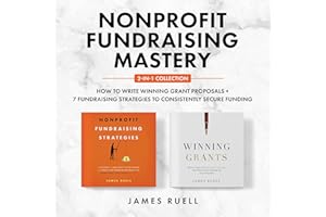 Nonprofit Fundraising Mastery 2-in-1 Collection: How to Write Winning Grant Proposals + 7 Fundraising Strategies to Consisten